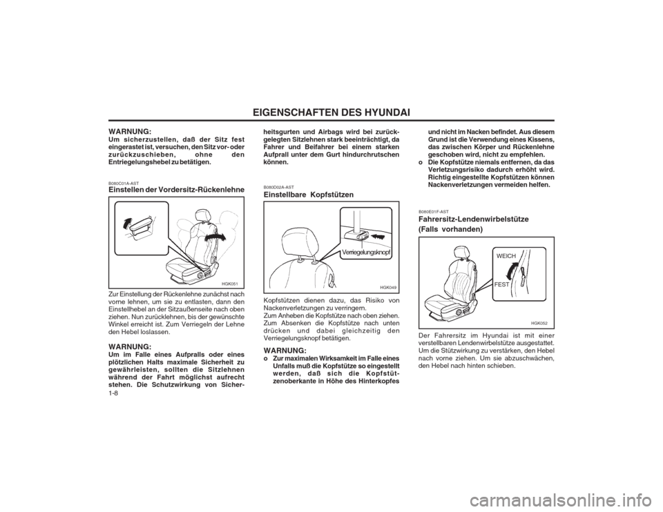Hyundai Coupe 2003  Betriebsanleitung (in German) EIGENSCHAFTEN DES HYUNDAI
1-8
B080C01A-AST Einstellen der Vordersitz-Rückenlehne Zur Einstellung der Rückenlehne zunächst nach vorne lehnen, um sie zu entlasten, dann den Einstellhebel an der Sitza
