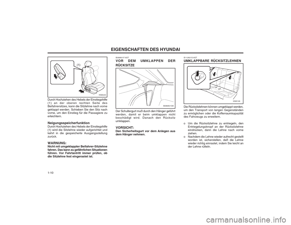 Hyundai Coupe 2003  Betriebsanleitung (in German) EIGENSCHAFTEN DES HYUNDAI
1-10 B110A01S-AST
UMKLAPPBARE RÜCKSITZLEHNEN Die Rücksitzlehnen können umgeklappt werden, 
um den Transport von langen Gegenständen zu ermöglichen oder die Kofferraumkap