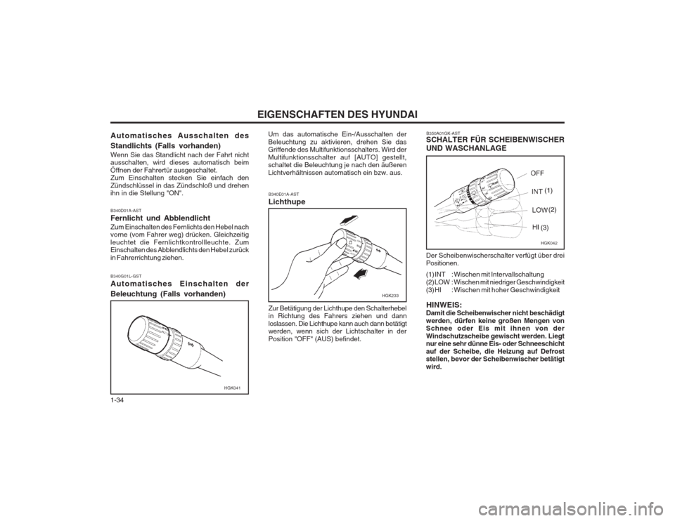 Hyundai Coupe 2003  Betriebsanleitung (in German) EIGENSCHAFTEN DES HYUNDAI
1-34
B340D01A-AST Fernlicht und AbblendlichtZum Einschalten des Fernlichts den Hebel nach vorne (vom Fahrer weg) drücken. Gleichzeitig leuchtet die Fernlichtkontrollleuchte.