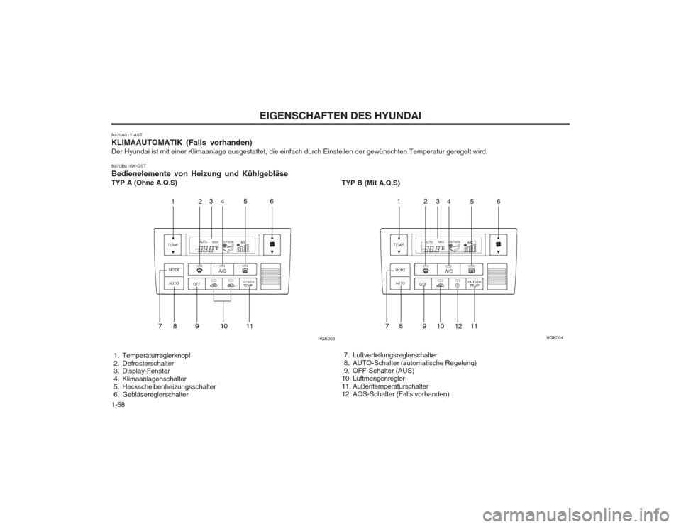 Hyundai Coupe 2003  Betriebsanleitung (in German) EIGENSCHAFTEN DES HYUNDAI
1-58
B970A01Y-AST KLIMAAUTOMATIK (Falls vorhanden)Der Hyundai ist mit einer Klimaanlage ausgestattet, die einfach durch Einstellen der gewünschten Temperatur geregelt wird. 