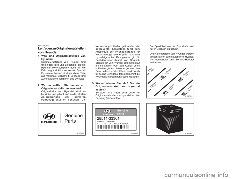 Hyundai Coupe 2003  Betriebsanleitung (in German) A100A010L-GST Leitfaden zu Originalersatzteilen von Hyundai. 
1. Was sind Originalersatzteile vonHyundai? Originalersatzteile von Hyundai sind diejenigen Teile und Ersatzteile, die dieHyundai Motorcom