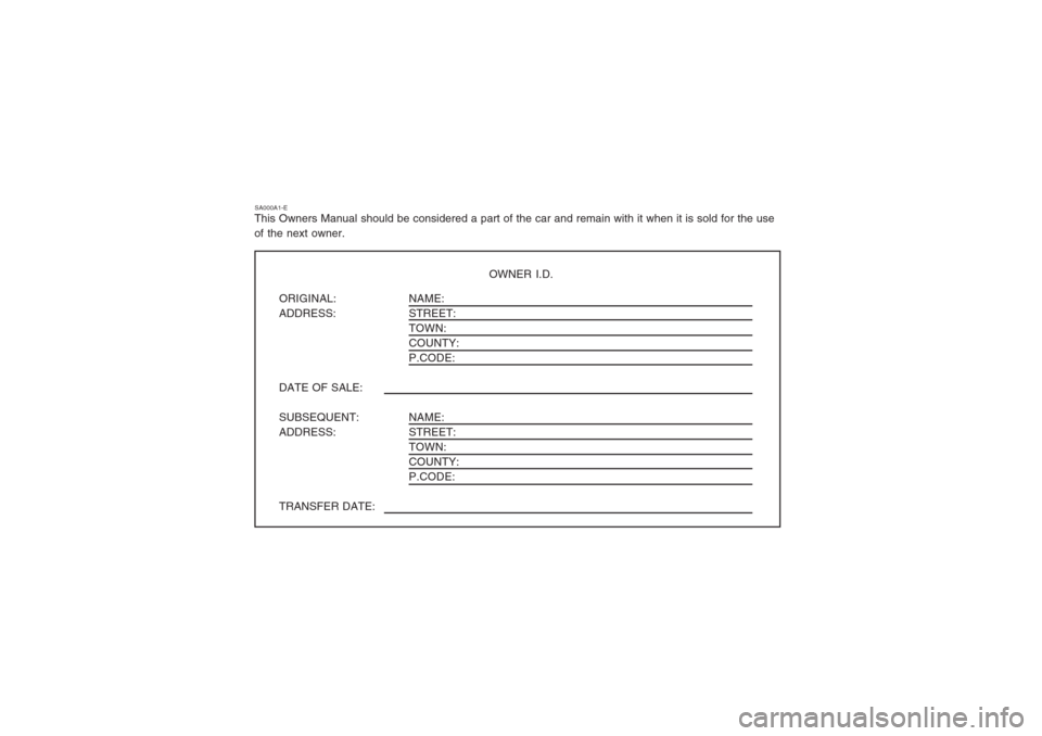 Hyundai Coupe 2002 Owners Manual SA000A1-E
This Owners Manual should be considered a part of the car and remain with it when it is sold for the use of the next owner.
OWNER I.D.
ORIGINAL: ADDRESS: DATE OF SALE: SUBSEQUENT: ADDRESS: T Hyundai Coupe 2002 Owners Manual SA000A1-E
This Owners Manual should be considered a part of the car and remain with it when it is sold for the use of the next owner.
OWNER I.D.
ORIGINAL: ADDRESS: DATE OF SALE: SUBSEQUENT: ADDRESS: T