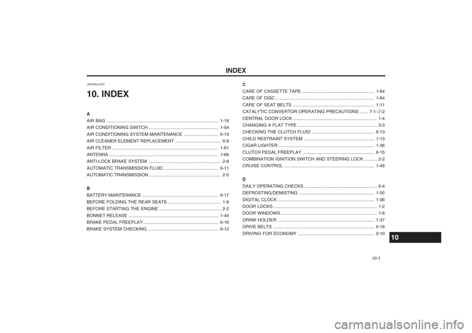 Hyundai Coupe 2002  Owners Manual INDEX10-1
C CARE OF CASSETTE 
TAPE ........................................................... 1-64
CARE OF  DISC ................................................................................ 1-64
