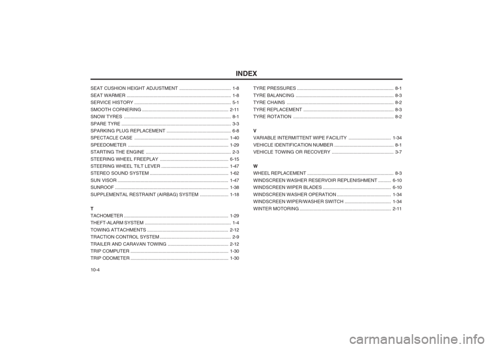 Hyundai Coupe 2002  Owners Manual INDEX
10-4
SEAT CUSHION HEIGHT ADJUSTMENT
........................................ 1-8
SEAT WARM ER ................................................................................. 1-8
SERVICE HISTOR