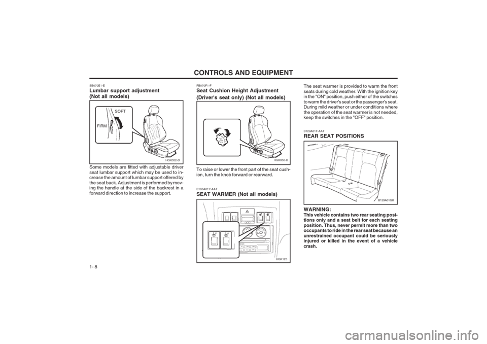 Hyundai Coupe 2002 User Guide CONTROLS AND EQUIPMENT
1- 8 FB070F1-F Seat Cushion Height Adjustment (Drivers seat only) (Not all models) To raise or lower the front part of the seat cush- ion, turn the knob forward or rearward.
B1 Hyundai Coupe 2002 User Guide CONTROLS AND EQUIPMENT
1- 8 FB070F1-F Seat Cushion Height Adjustment (Drivers seat only) (Not all models) To raise or lower the front part of the seat cush- ion, turn the knob forward or rearward.
B1