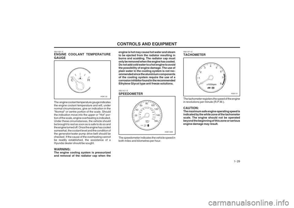 Hyundai Coupe 2002  Owners Manual CONTROLS AND EQUIPMENT1- 29
SB215F1-E TACHOMETER
SB215B1-E ENGINE COOLANT TEMPERATURE GAUGE engine is hot may cause hot water and steam to be ejected from the radiator resulting in burns and scalding.