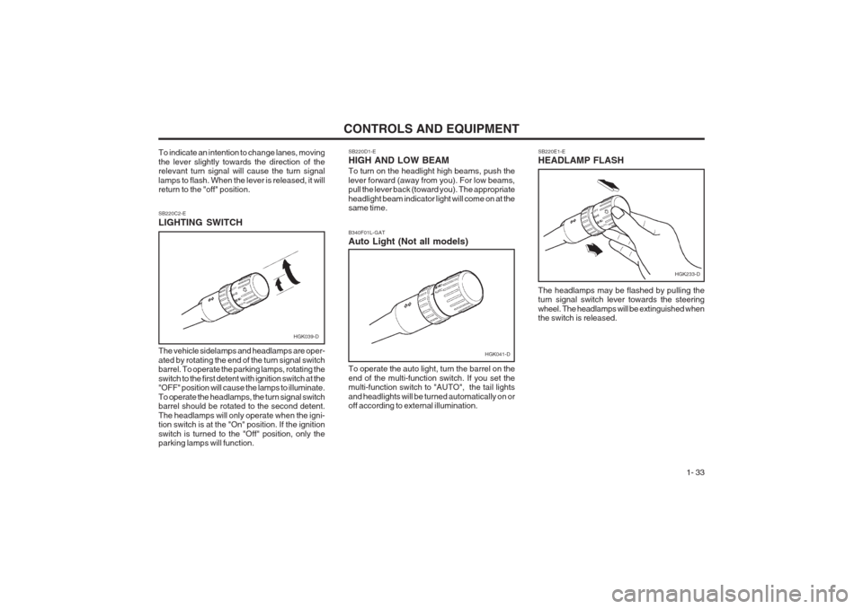 Hyundai Coupe 2002 Service Manual CONTROLS AND EQUIPMENT1- 33
SB220D1-E HIGH AND LOW BEAM To turn on the headlight high beams, push the lever forward (away from you). For low beams, pull the lever back (toward you). The appropriate he Hyundai Coupe 2002 Service Manual CONTROLS AND EQUIPMENT1- 33
SB220D1-E HIGH AND LOW BEAM To turn on the headlight high beams, push the lever forward (away from you). For low beams, pull the lever back (toward you). The appropriate he