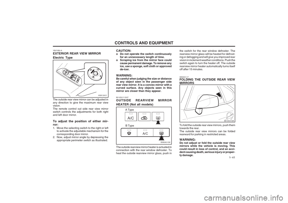 Hyundai Coupe 2002 Service Manual CONTROLS AND EQUIPMENT1- 41
CAUTION:
o Do not operate the switch continuously
for an unnecessary length of time.
o Scraping ice from the mirror face could
cause permanent damage. To remove any ice, u Hyundai Coupe 2002 Service Manual CONTROLS AND EQUIPMENT1- 41
CAUTION:
o Do not operate the switch continuously
for an unnecessary length of time.
o Scraping ice from the mirror face could
cause permanent damage. To remove any ice, u