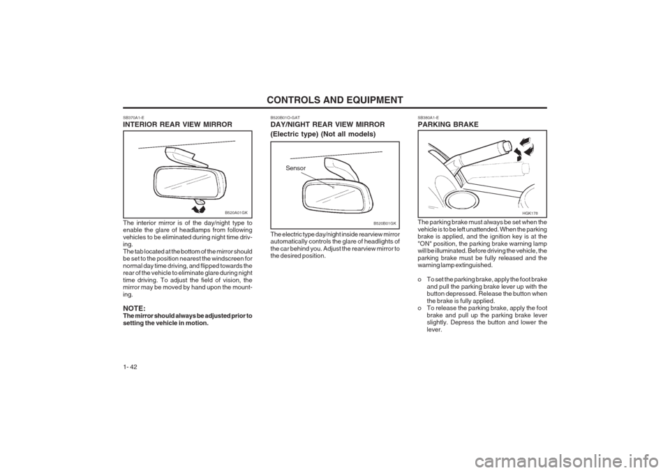 Hyundai Coupe 2002  Owners Manual CONTROLS AND EQUIPMENT
1- 42 SB380A1-E PARKING BRAKE The parking brake must always be set when the vehicle is to be left unattended. When the parking brake is applied, and the ignition key is at the "