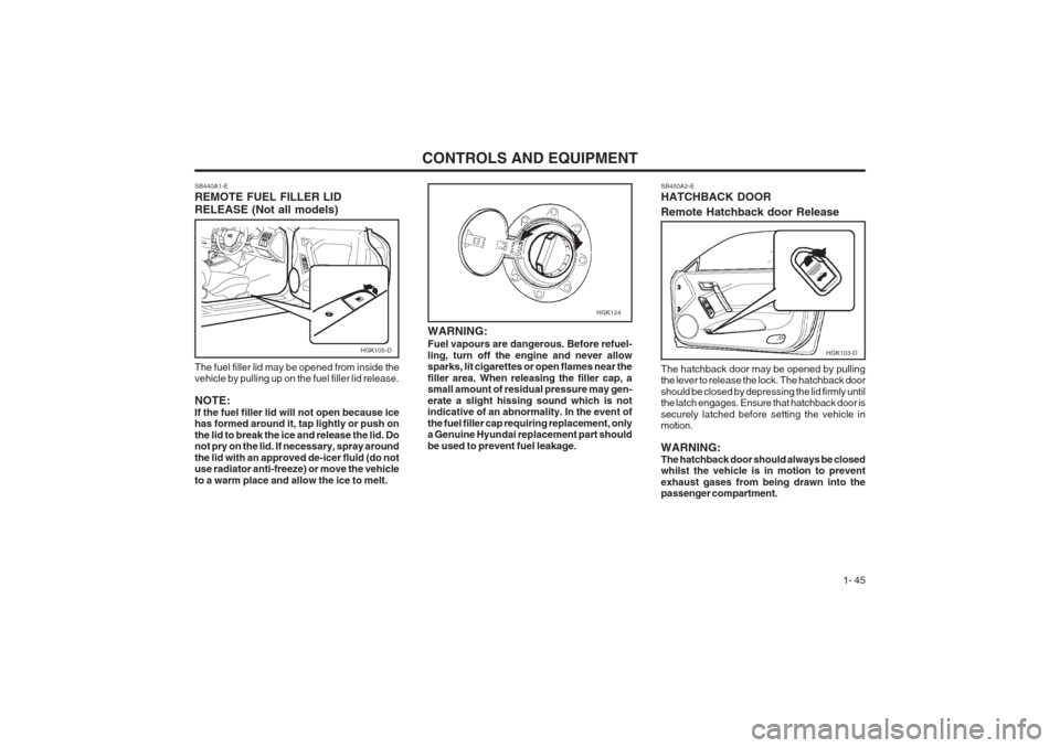 Hyundai Coupe 2002 Owners Manual CONTROLS AND EQUIPMENT1- 45
SB450A2-E HATCHBACK DOOR Remote Hatchback door Release The hatchback door may be opened by pulling the lever to release the lock. The hatchback door should be closed by dep Hyundai Coupe 2002 Owners Manual CONTROLS AND EQUIPMENT1- 45
SB450A2-E HATCHBACK DOOR Remote Hatchback door Release The hatchback door may be opened by pulling the lever to release the lock. The hatchback door should be closed by dep