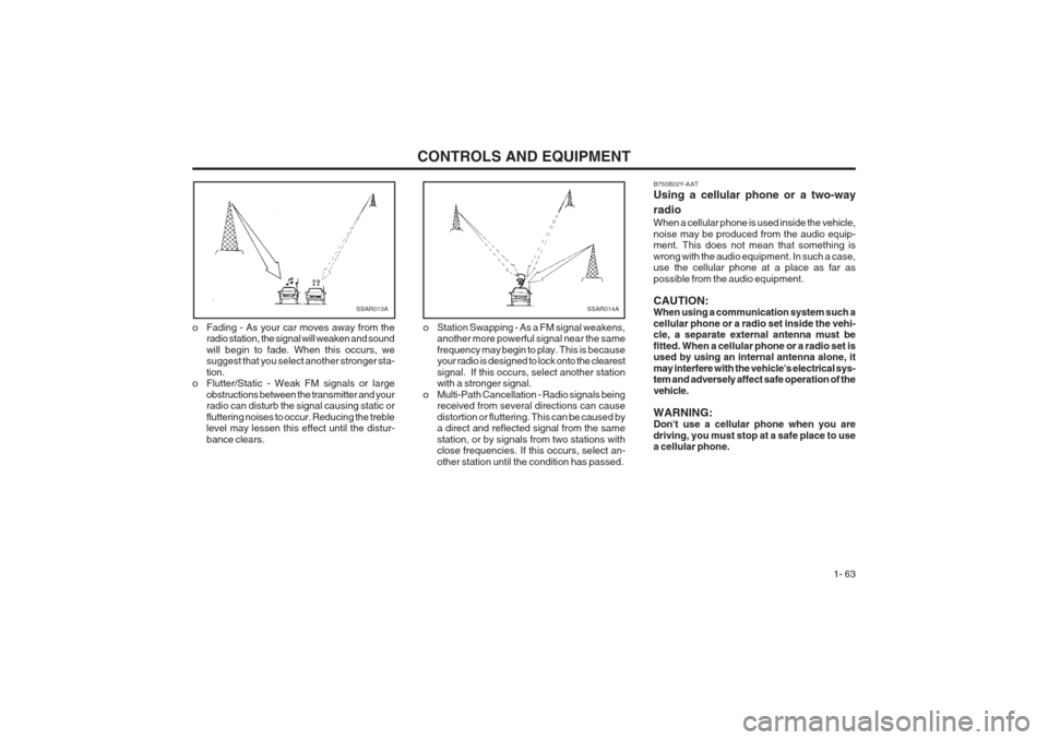 Hyundai Coupe 2002 Manual PDF CONTROLS AND EQUIPMENT1- 63
SSAR014AB750B02Y-AAT Using a cellular phone or a two-way radio When a cellular phone is used inside the vehicle, noise may be produced from the audio equip- ment. This does