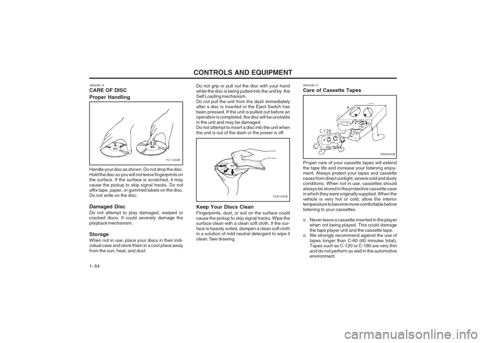 Hyundai Coupe 2002 Manual PDF CONTROLS AND EQUIPMENT
1- 64
JB580B1-A CARE OF DISC Proper Handling
YL11240B
Handle your disc as shown. Do not drop the disc. Hold the disc so you will not leave fingerprints on the surface. If the su