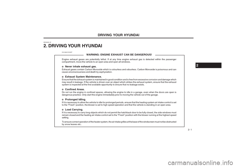 Hyundai Coupe 2002 Manual PDF DRIVING YOUR HYUNDAI 2- 1
SC000A1-E 
2. DRIVING YOUR  HYUNDAI
2
C010A01O-EAT
WARNING: ENGINE EXHAUST CAN BE DANGEROUS!
Engine exhaust gases are potentially lethal. If at any time engine exhaust gas is