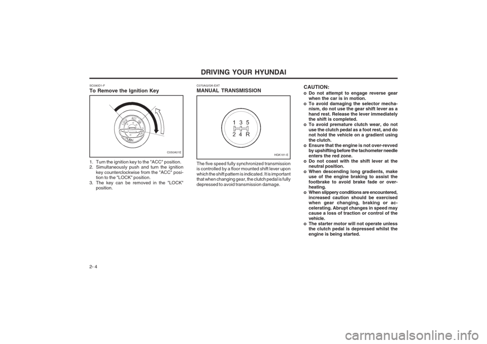 Hyundai Coupe 2002 Manual PDF DRIVING YOUR HYUNDAI
2- 4 CAUTION: 
o Do not attempt to engage reverse gear
when the car is in motion.
o To avoid damaging the selector mecha- nism, do not use the gear shift lever as a hand rest. Rel