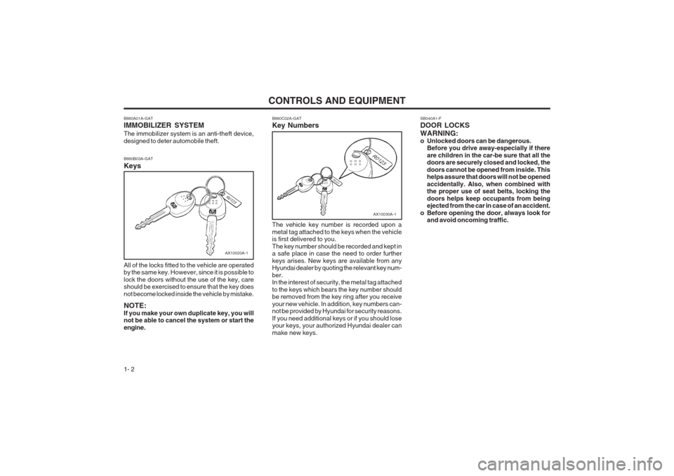 Hyundai Coupe 2002 Owners Manual CONTROLS AND EQUIPMENT
1- 2 SB040A1-F DOOR LOCKS WARNING:
o Unlocked doors can be dangerous.
Before you drive away-especially if thereare children in the car-be sure that all the doors are securely c Hyundai Coupe 2002 Owners Manual CONTROLS AND EQUIPMENT
1- 2 SB040A1-F DOOR LOCKS WARNING:
o Unlocked doors can be dangerous.
Before you drive away-especially if thereare children in the car-be sure that all the doors are securely c