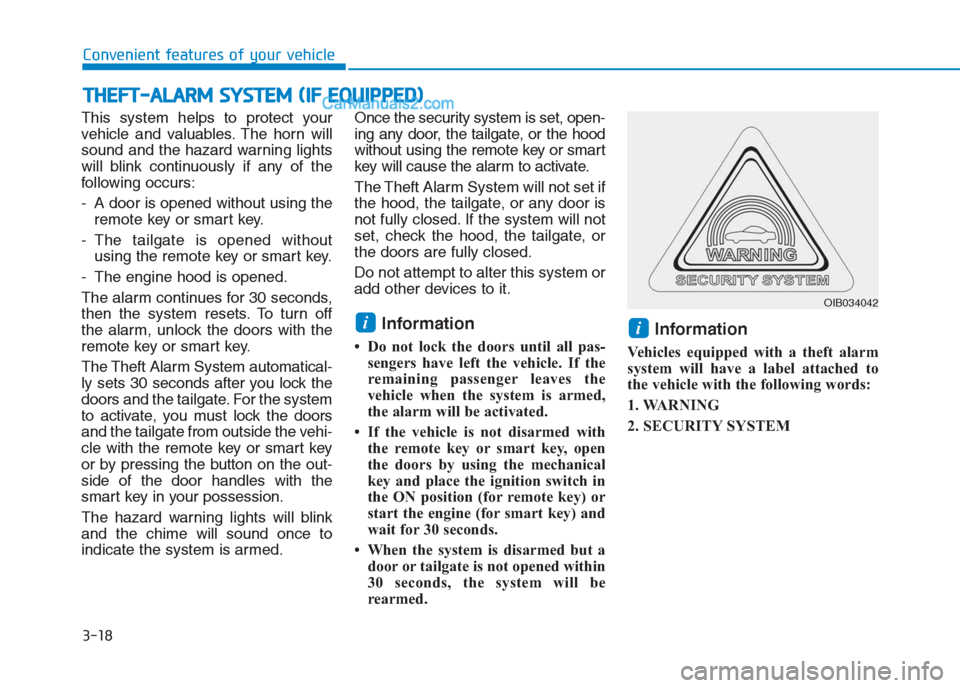 Hyundai Creta 2019  Owners Manual 3-18
Convenient features of your vehicle
This system helps to protect your
vehicle and valuables. The horn will
sound and the hazard warning lights
will blink continuously if any of the
following occu