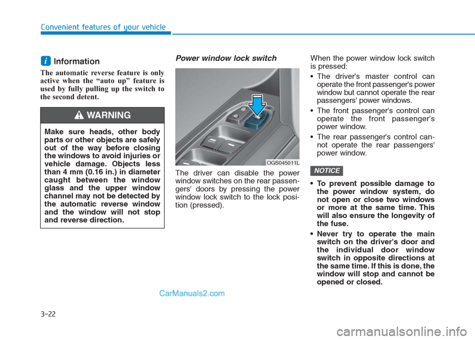 Hyundai Creta 2019  Owners Manual 3-22
Convenient features of your vehicle
Information 
The automatic reverse feature is only
active when the “auto up” feature is
used by fully pulling up the switch to
the second detent.
Power win