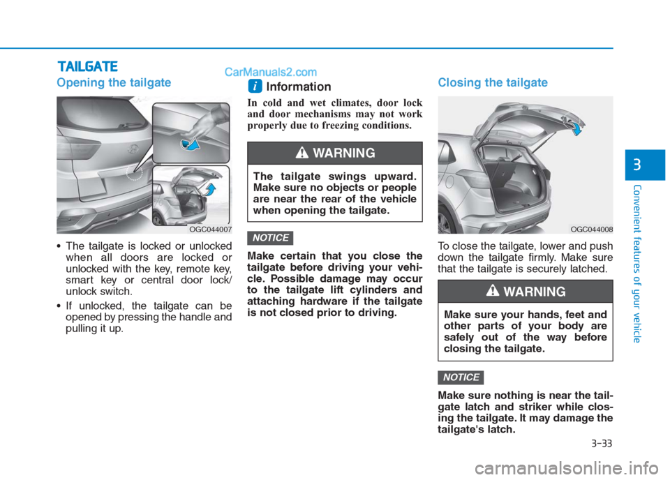 Hyundai Creta 2019  Owners Manual Opening the tailgate
 The tailgate is locked or unlocked
when all doors are locked or
unlocked with the key, remote key,
smart key or central door lock/
unlock switch.
 If unlocked, the tailgate can b