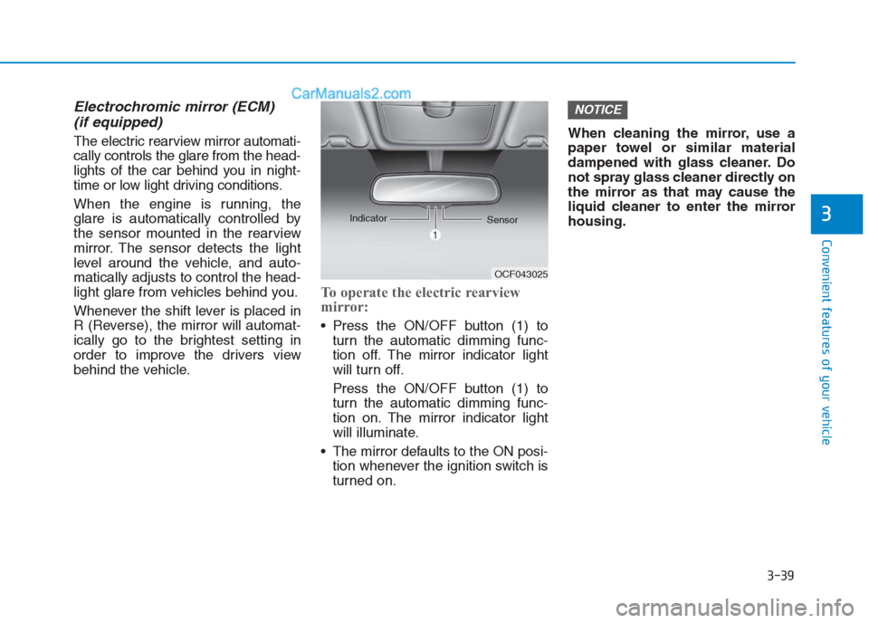 Hyundai Creta 2019 Owners Manual 3-39
Convenient features of your vehicle
3
Electrochromic mirror (ECM)
(if equipped)
The electric rearview mirror automati-
cally controls the glare from the head-
lights of the car behind you in nig Hyundai Creta 2019 Owners Manual 3-39
Convenient features of your vehicle
3
Electrochromic mirror (ECM)
(if equipped)
The electric rearview mirror automati-
cally controls the glare from the head-
lights of the car behind you in nig