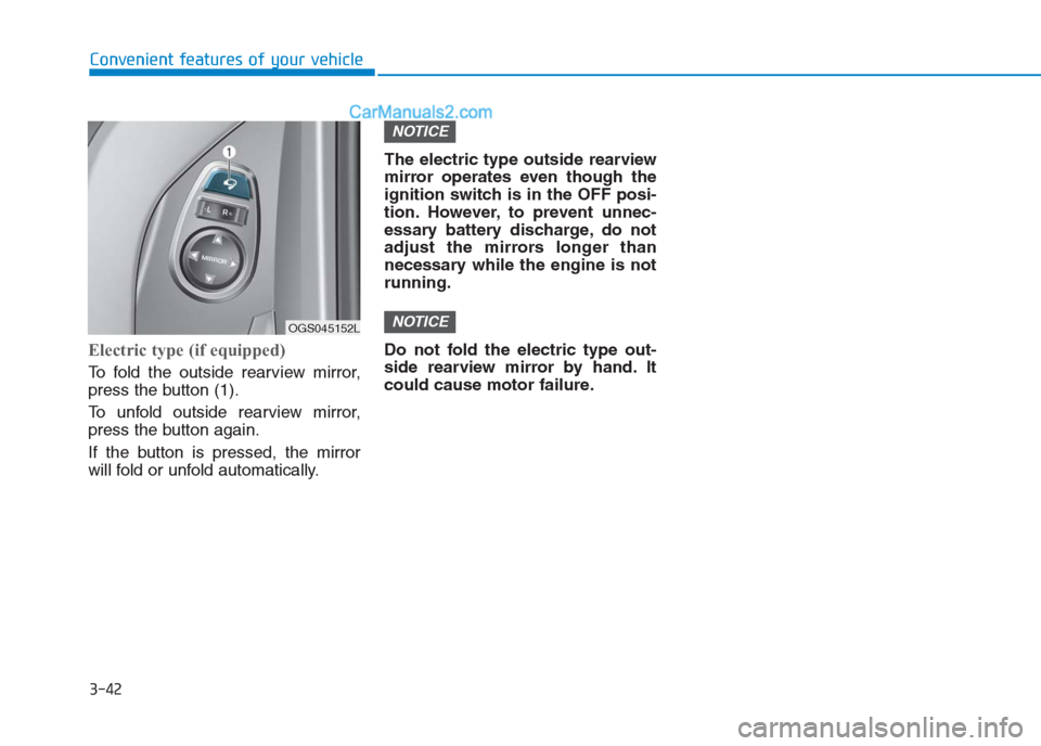 Hyundai Creta 2019 Owners Manual 3-42
Convenient features of your vehicle
Electric type (if equipped)
To fold the outside rearview mirror,
press the button (1).
To unfold outside rearview mirror,
press the button again.
If the button Hyundai Creta 2019 Owners Manual 3-42
Convenient features of your vehicle
Electric type (if equipped)
To fold the outside rearview mirror,
press the button (1).
To unfold outside rearview mirror,
press the button again.
If the button