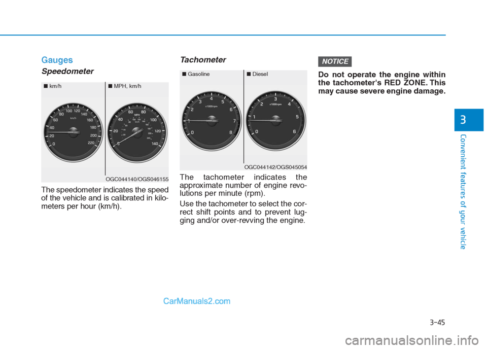 Hyundai Creta 2019 Owners Manual 3-45
Convenient features of your vehicle
3
Gauges
Speedometer
The speedometer indicates the speed
of the vehicle and is calibrated in kilo-
meters per hour (km/h).
Tachometer
The tachometer indicates Hyundai Creta 2019 Owners Manual 3-45
Convenient features of your vehicle
3
Gauges
Speedometer
The speedometer indicates the speed
of the vehicle and is calibrated in kilo-
meters per hour (km/h).
Tachometer
The tachometer indicates