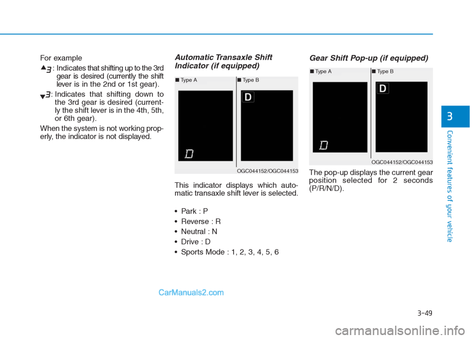 Hyundai Creta 2019 Owners Manual 3-49
Convenient features of your vehicle
3
For example
: Indicates that shifting up to the 3rd
gear is desired (currently the shift
lever is in the 2nd or 1st gear).
: Indicates that shifting down to
Hyundai Creta 2019 Owners Manual 3-49
Convenient features of your vehicle
3
For example
: Indicates that shifting up to the 3rd
gear is desired (currently the shift
lever is in the 2nd or 1st gear).
: Indicates that shifting down to