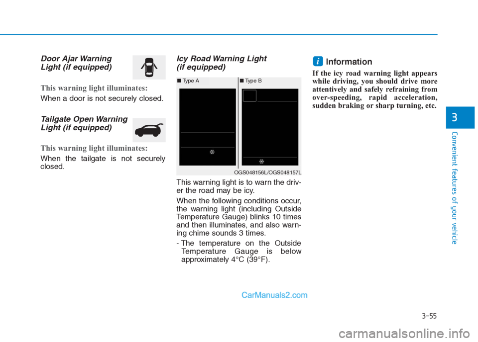Hyundai Creta 2019 Owners Manual 3-55
Convenient features of your vehicle
3
Door Ajar Warning
Light (if equipped)
This warning light illuminates:
When a door is not securely closed.
Tailgate Open Warning
Light (if equipped)
This warn Hyundai Creta 2019 Owners Manual 3-55
Convenient features of your vehicle
3
Door Ajar Warning
Light (if equipped)
This warning light illuminates:
When a door is not securely closed.
Tailgate Open Warning
Light (if equipped)
This warn