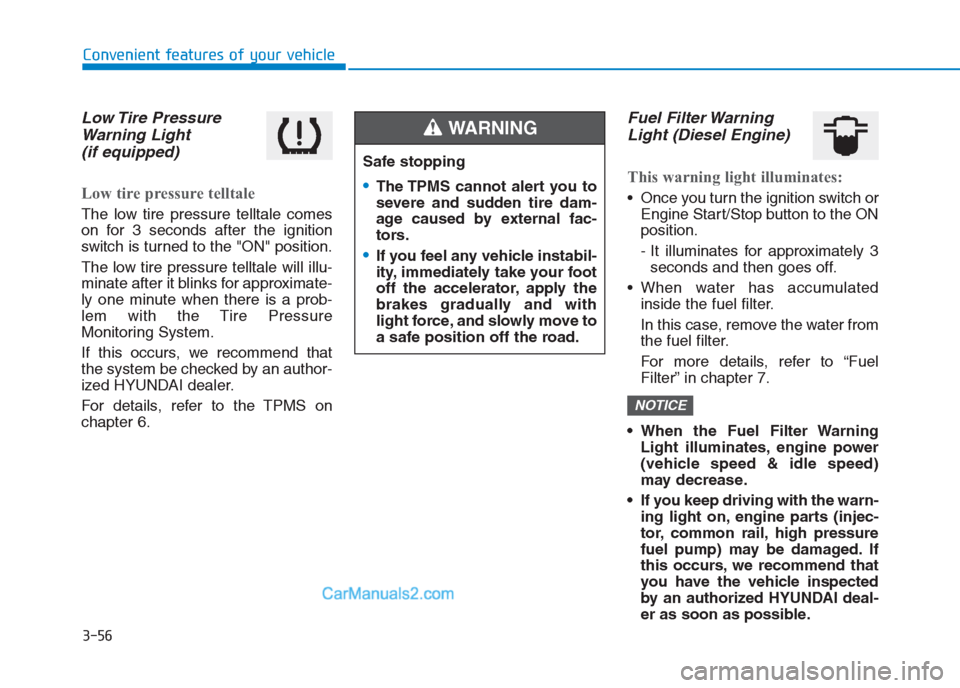 Hyundai Creta 2019 Owners Manual 3-56
Convenient features of your vehicle
Low Tire Pressure
Warning Light
(if equipped)
Low tire pressure telltale
The low tire pressure telltale comes
on for 3 seconds after the ignition
switch is t Hyundai Creta 2019 Owners Manual 3-56
Convenient features of your vehicle
Low Tire Pressure
Warning Light
(if equipped)
Low tire pressure telltale
The low tire pressure telltale comes
on for 3 seconds after the ignition
switch is t