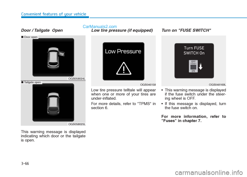 Hyundai Creta 2019  Owners Manual 3-66
Convenient features of your vehicle
Door / Tailgate  Open
This warning message is displayed
indicating which door or the tailgate
is open.
Low tire pressure (if equipped)
Low tire pressure tellta