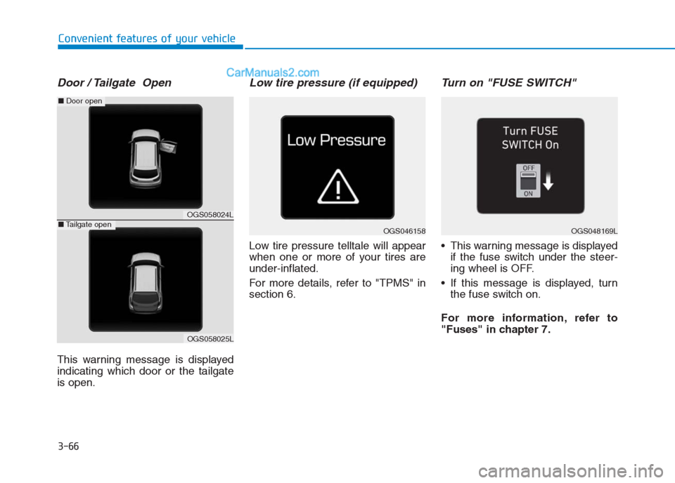 Hyundai Creta 2019 Owners Manual 3-66
Convenient features of your vehicle
Door / Tailgate Open
This warning message is displayed
indicating which door or the tailgate
is open.
Low tire pressure (if equipped)
Low tire pressure tellta Hyundai Creta 2019 Owners Manual 3-66
Convenient features of your vehicle
Door / Tailgate Open
This warning message is displayed
indicating which door or the tailgate
is open.
Low tire pressure (if equipped)
Low tire pressure tellta