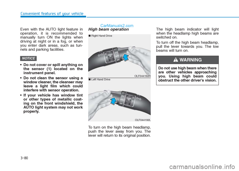 Hyundai Creta 2019 Owners Manual 3-80
Convenient features of your vehicle
Even with the AUTO light feature in
operation, it is recommended to
manually turn ON the lights when
driving at night or in a fog, or when
you enter dark areas Hyundai Creta 2019 Owners Manual 3-80
Convenient features of your vehicle
Even with the AUTO light feature in
operation, it is recommended to
manually turn ON the lights when
driving at night or in a fog, or when
you enter dark areas