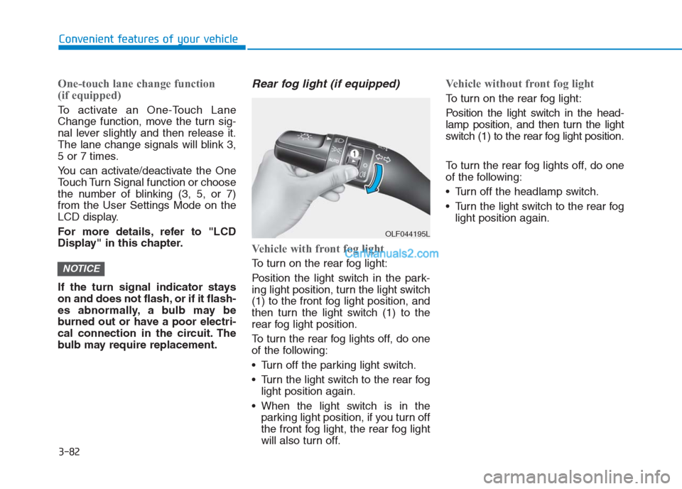 Hyundai Creta 2019 Owners Manual 3-82
Convenient features of your vehicle
One-touch lane change function
(if equipped)
To activate an One-Touch Lane
Change function, move the turn sig-
nal lever slightly and then release it.
The lan Hyundai Creta 2019 Owners Manual 3-82
Convenient features of your vehicle
One-touch lane change function
(if equipped)
To activate an One-Touch Lane
Change function, move the turn sig-
nal lever slightly and then release it.
The lan