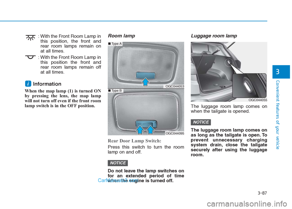 Hyundai Creta 2019 Owners Manual 3-87
Convenient features of your vehicle
3
: With the Front Room Lamp in
this position, the front and
rear room lamps remain on
at all times.
: With the Front Room Lamp in
this position the front and
Hyundai Creta 2019 Owners Manual 3-87
Convenient features of your vehicle
3
: With the Front Room Lamp in
this position, the front and
rear room lamps remain on
at all times.
: With the Front Room Lamp in
this position the front and