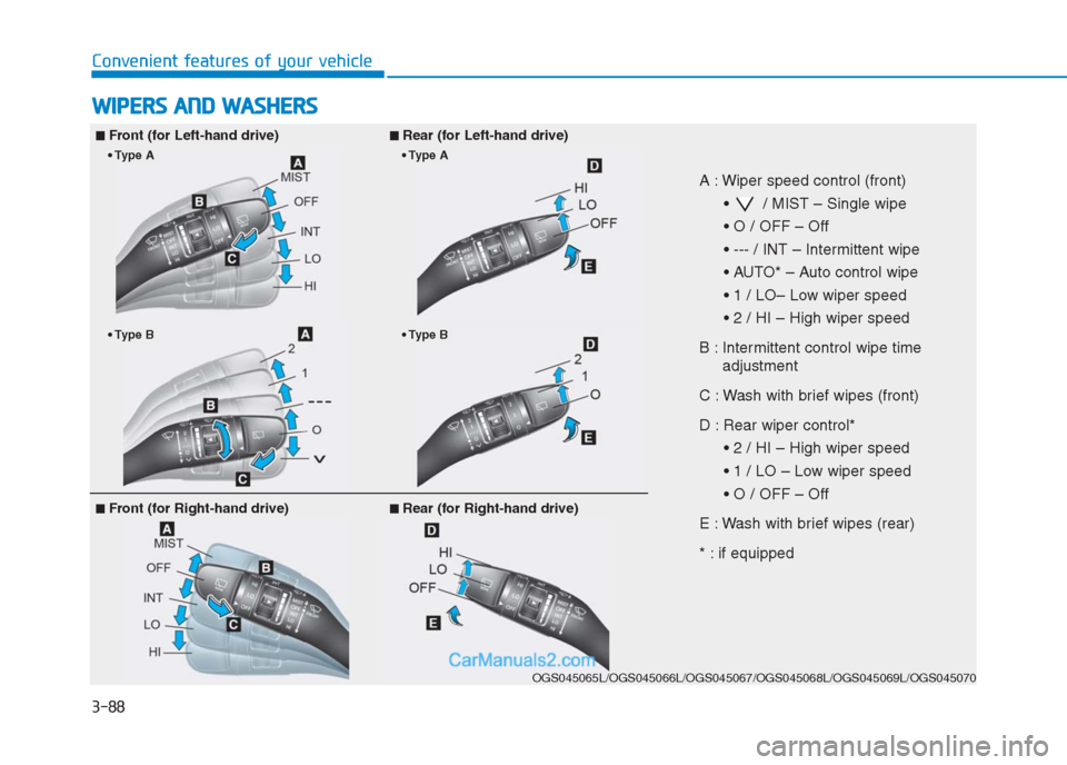 Hyundai Creta 2019 Owners Manual 3-88
Convenient features of your vehicle
W WI
IP
PE
ER
RS
S
A
AN
ND
D
W
WA
AS
SH
HE
ER
RS
S
■
■Front (for Left-hand drive)■
■Rear (for Left-hand drive)
A : Wiper speed control (front)
Hyundai Creta 2019 Owners Manual 3-88
Convenient features of your vehicle
W WI
IP
PE
ER
RS
S
A
AN
ND
D
W
WA
AS
SH
HE
ER
RS
S
■
■Front (for Left-hand drive)■
■Rear (for Left-hand drive)
A : Wiper speed control (front)