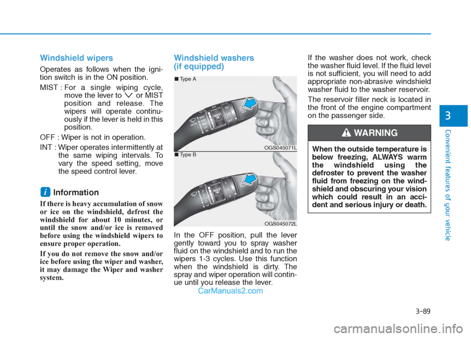 Hyundai Creta 2019 Owners Manual 3-89
Convenient features of your vehicle
3
Windshield wipers
Operates as follows when the igni-
tion switch is in the ON position.
MIST : For a single wiping cycle,
move the lever to or MIST
positi Hyundai Creta 2019 Owners Manual 3-89
Convenient features of your vehicle
3
Windshield wipers
Operates as follows when the igni-
tion switch is in the ON position.
MIST : For a single wiping cycle,
move the lever to or MIST
positi