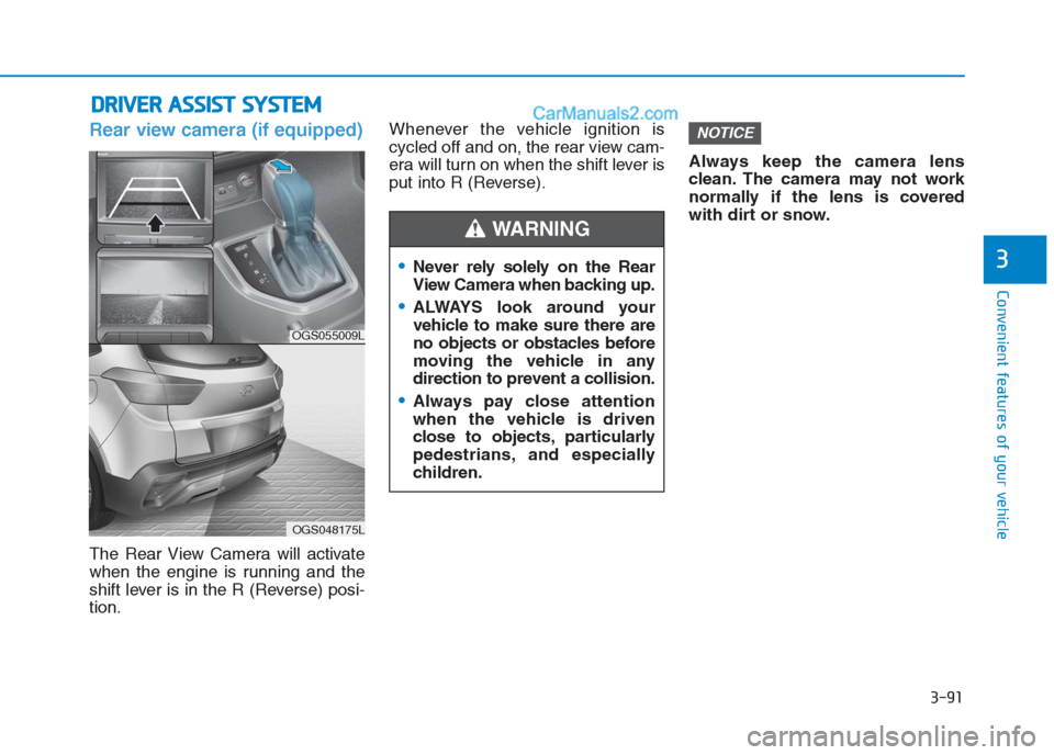 Hyundai Creta 2019 Owners Manual 3-91
Convenient features of your vehicle
3
Rear view camera (if equipped)
The Rear View Camera will activate
when the engine is running and the
shift lever is in the R (Reverse) posi-
tion.Whenever th Hyundai Creta 2019 Owners Manual 3-91
Convenient features of your vehicle
3
Rear view camera (if equipped)
The Rear View Camera will activate
when the engine is running and the
shift lever is in the R (Reverse) posi-
tion.Whenever th