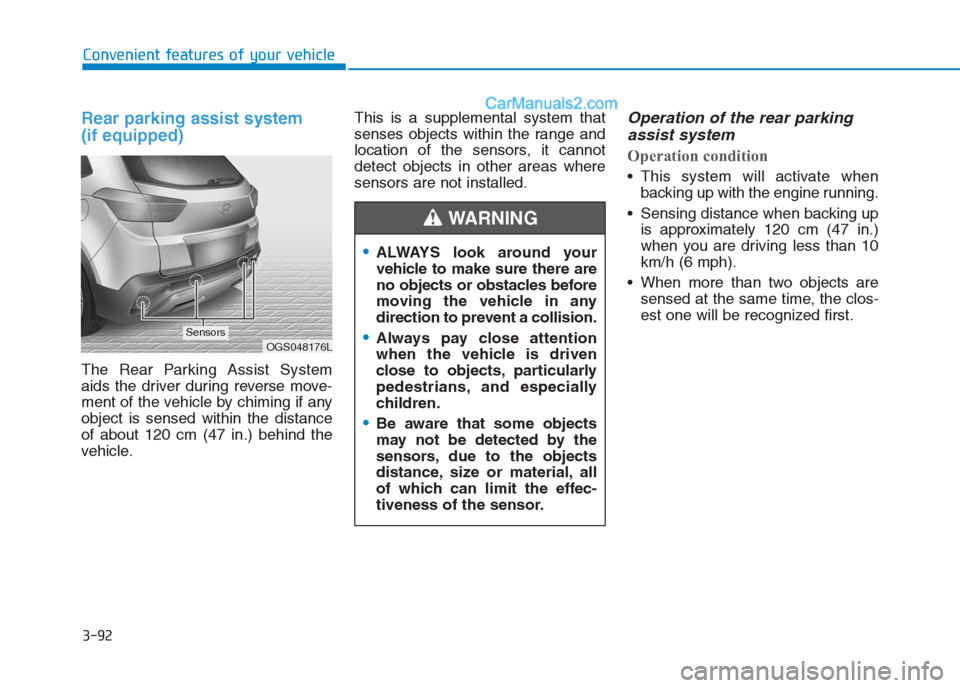 Hyundai Creta 2019 Owners Manual 3-92
Convenient features of your vehicle
Rear parking assist system
(if equipped)
The Rear Parking Assist System
aids the driver during reverse move-
ment of the vehicle by chiming if any
object is s Hyundai Creta 2019 Owners Manual 3-92
Convenient features of your vehicle
Rear parking assist system
(if equipped)
The Rear Parking Assist System
aids the driver during reverse move-
ment of the vehicle by chiming if any
object is s