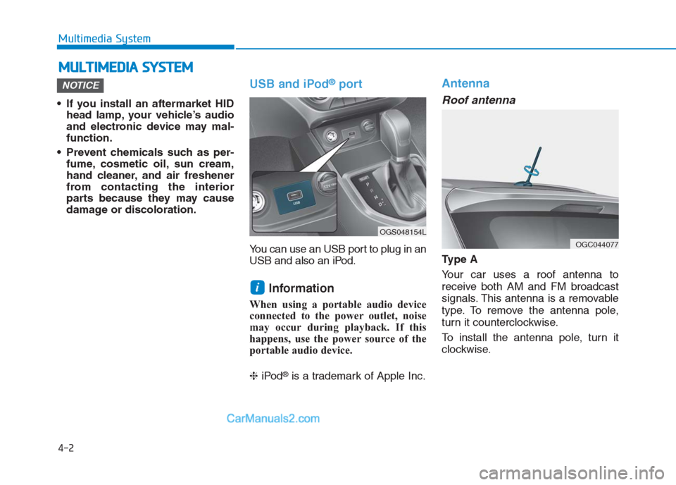 Hyundai Creta 2019  Owners Manual • If you install an aftermarket HID
head lamp, your vehicle’s audio
and electronic device may mal-
function.
 Prevent chemicals such as per-
fume, cosmetic oil, sun cream,
hand cleaner, and air fr