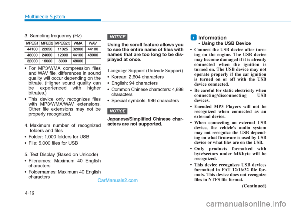 Hyundai Creta 2019 Owners Manual 4-16
Multimedia System
3. Sampling frequency (Hz)
For MP3/WMA compression files
and WAV file, differences in sound
quality will occur depending on the
bitrate. (Higher sound quality can
be experience Hyundai Creta 2019 Owners Manual 4-16
Multimedia System
3. Sampling frequency (Hz)
For MP3/WMA compression files
and WAV file, differences in sound
quality will occur depending on the
bitrate. (Higher sound quality can
be experience
