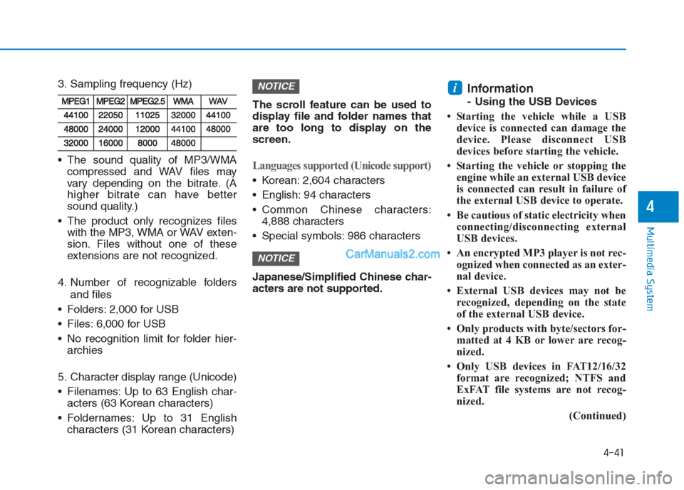 Hyundai Creta 2019 Owners Manual 4-41
Multimedia System
4
3. Sampling frequency (Hz)
The sound quality of MP3/WMA
compressed and WAV files may
vary depending on the bitrate. (A
higher bitrate can have better
sound quality.)
The pro Hyundai Creta 2019 Owners Manual 4-41
Multimedia System
4
3. Sampling frequency (Hz)
The sound quality of MP3/WMA
compressed and WAV files may
vary depending on the bitrate. (A
higher bitrate can have better
sound quality.)
The pro
