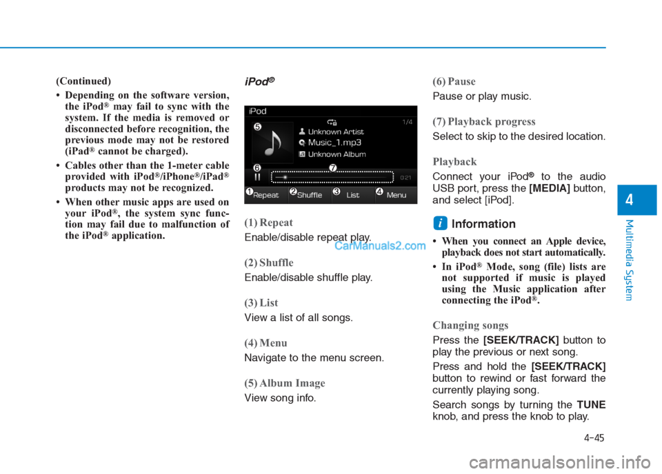 Hyundai Creta 2019 Owners Manual 4-45
Multimedia System
4
(Continued)
• Depending on the software version,
the iPod
®may fail to sync with the
system. If the media is removed or
disconnected before recognition, the
previous mode m Hyundai Creta 2019 Owners Manual 4-45
Multimedia System
4
(Continued)
• Depending on the software version,
the iPod
®may fail to sync with the
system. If the media is removed or
disconnected before recognition, the
previous mode m