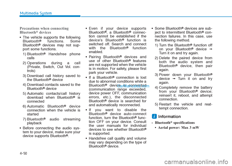 Hyundai Creta 2019  Owners Manual 4-50
Multimedia System
Precautions when connecting
Bluetooth®devices
 The vehicle supports the following
Bluetooth®functions. Some
Bluetooth®devices may not sup-
port some functions.
1) Bluetooth
