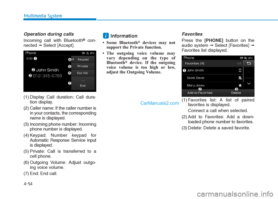 Hyundai Creta 2019  Owners Manual 4-54
Multimedia System
Operation during calls 
Incoming call with Bluetooth®con-
nected ➟Select [Accept].
(1) Display Call duration: Call dura-
tion display.
(2) Caller name: If the caller number i