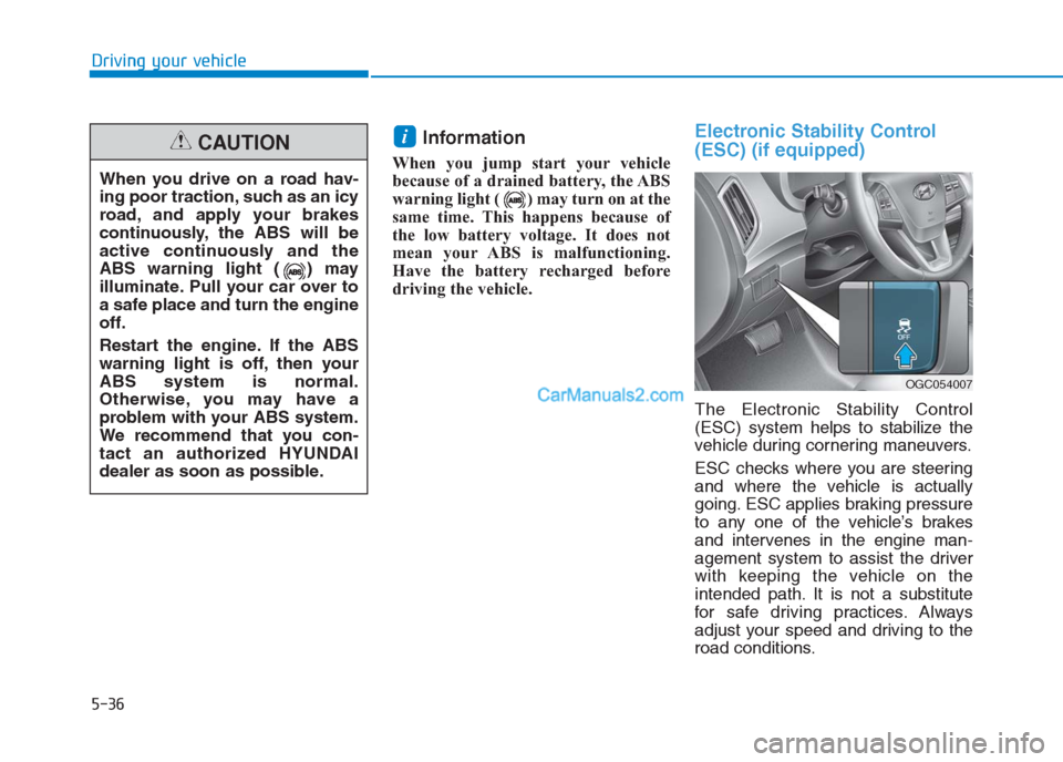 Hyundai Creta 2019 Owners Manual 5-36
Driving your vehicle
Information
When you jump start your vehicle
because of a drained battery, the ABS
warning light ( ) may turn on at the
same time. This happens because of
the low battery vol Hyundai Creta 2019 Owners Manual 5-36
Driving your vehicle
Information
When you jump start your vehicle
because of a drained battery, the ABS
warning light ( ) may turn on at the
same time. This happens because of
the low battery vol