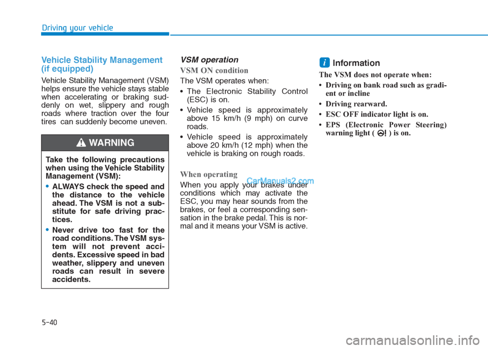 Hyundai Creta 2019 Owners Manual Vehicle Stability Management
(if equipped)
Vehicle Stability Management (VSM)
helps ensure the vehicle stays stable
when accelerating or braking sud-
denly on wet, slippery and rough
roads where tra Hyundai Creta 2019 Owners Manual Vehicle Stability Management
(if equipped)
Vehicle Stability Management (VSM)
helps ensure the vehicle stays stable
when accelerating or braking sud-
denly on wet, slippery and rough
roads where tra