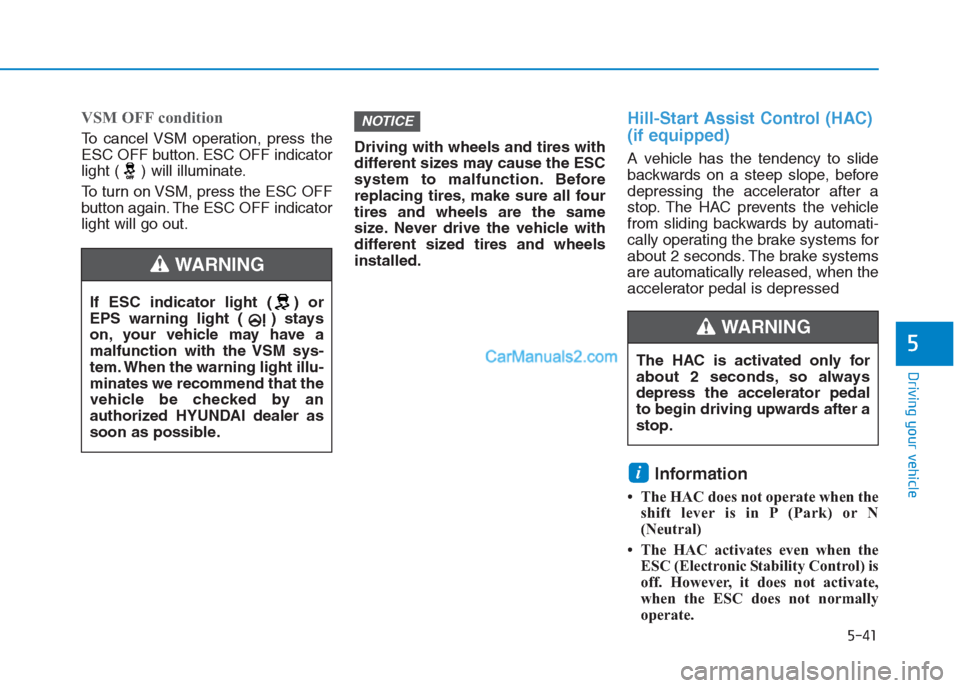 Hyundai Creta 2019 Owners Manual VSM OFF condition
To cancel VSM operation, press the
ESC OFF button. ESC OFF indicator
light ( ) will illuminate.
To turn on VSM, press the ESC OFF
button again. The ESC OFF indicator
light will go ou Hyundai Creta 2019 Owners Manual VSM OFF condition
To cancel VSM operation, press the
ESC OFF button. ESC OFF indicator
light ( ) will illuminate.
To turn on VSM, press the ESC OFF
button again. The ESC OFF indicator
light will go ou