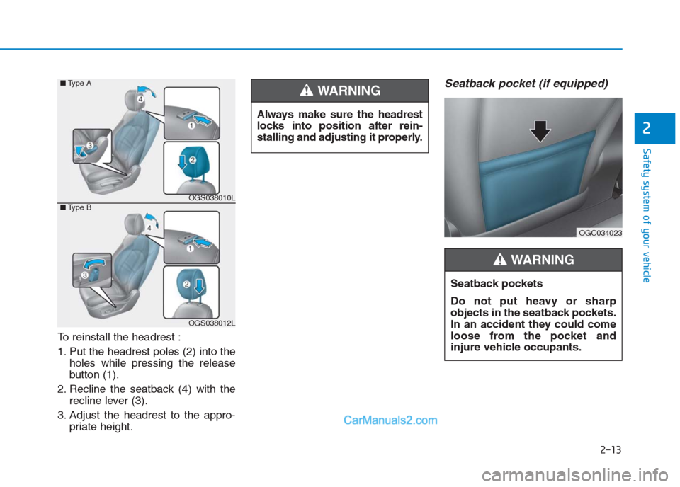 Hyundai Creta 2019 Owners Guide To reinstall the headrest :
1. Put the headrest poles (2) into the
holes while pressing the release
button (1).
2. Recline the seatback (4) with the
recline lever (3).
3. Adjust the headrest to the ap Hyundai Creta 2019 Owners Guide To reinstall the headrest :
1. Put the headrest poles (2) into the
holes while pressing the release
button (1).
2. Recline the seatback (4) with the
recline lever (3).
3. Adjust the headrest to the ap