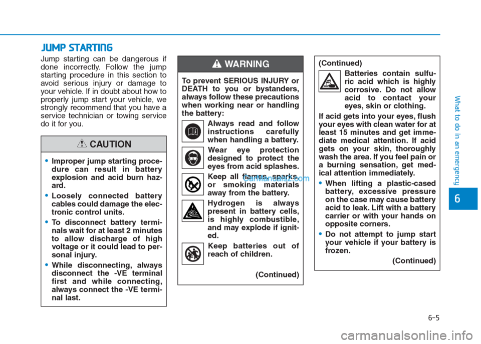 Hyundai Creta 2019 Owners Manual Jump starting can be dangerous if
done incorrectly. Follow the jump
starting procedure in this section to
avoid serious injury or damage to
your vehicle. If in doubt about how to
properly jump start y Hyundai Creta 2019 Owners Manual Jump starting can be dangerous if
done incorrectly. Follow the jump
starting procedure in this section to
avoid serious injury or damage to
your vehicle. If in doubt about how to
properly jump start y