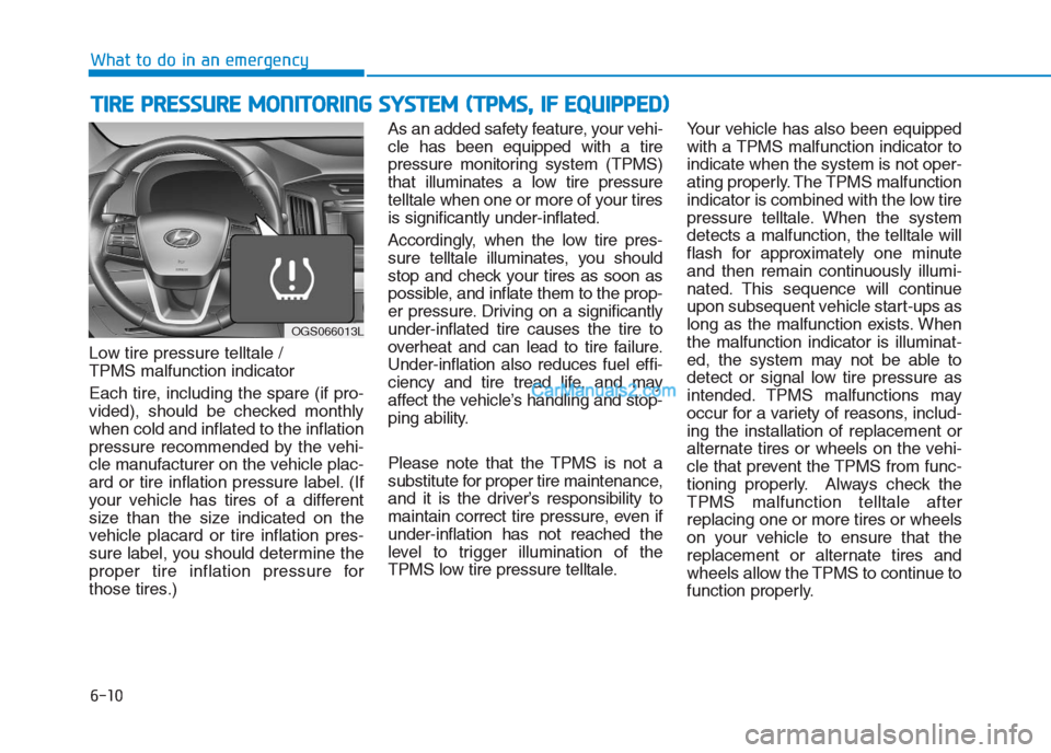Hyundai Creta 2019  Owners Manual Low tire pressure telltale / 
TPMS malfunction indicator
Each tire, including the spare (if pro-
vided), should be checked monthly
when cold and inflated to the inflation
pressure recommended by the v
