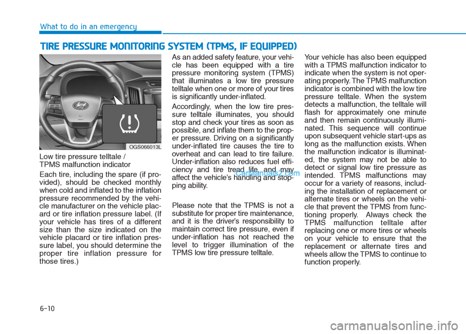 Hyundai Creta 2019 Owners Manual Low tire pressure telltale /
TPMS malfunction indicator
Each tire, including the spare (if pro-
vided), should be checked monthly
when cold and inflated to the inflation
pressure recommended by the v Hyundai Creta 2019 Owners Manual Low tire pressure telltale /
TPMS malfunction indicator
Each tire, including the spare (if pro-
vided), should be checked monthly
when cold and inflated to the inflation
pressure recommended by the v
